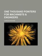 One Thousand Pointers for Machinists & Engineers di Charles McShane edito da Rarebooksclub.com