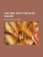The Girl with the Blue Sailor di Burton Egbert Stevenson edito da Rarebooksclub.com