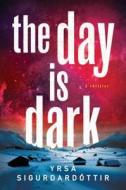 The Day Is Dark di Yrsa Sigurdardottir edito da GRIFFIN