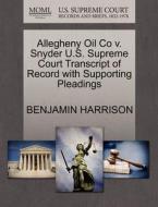 Allegheny Oil Co V. Snyder U.s. Supreme Court Transcript Of Record With Supporting Pleadings di Benjamin Harrison edito da Gale, U.s. Supreme Court Records