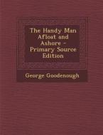 The Handy Man Afloat and Ashore di George Goodenough edito da Nabu Press