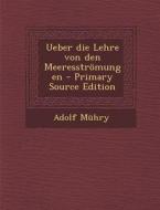 Ueber Die Lehre Von Den Meeresstromungen - Primary Source Edition di Adolf Muhry edito da Nabu Press