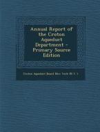Annual Report of the Croton Aqueduct Department edito da Nabu Press