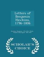 Letters Of Benjamin Hawkins, 1796-1806 - Scholar's Choice Edition di Benjamin Hawkins, Stephen Beauregard Weeks edito da Scholar's Choice