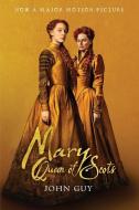Mary Queen of Scots (Tie-In): The True Life of Mary Stuart di John Guy, Fletcher &. Company edito da MARINER BOOKS