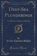 Deep-sea Plunderings di Frank Thomas Bullen edito da Forgotten Books