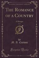 The Romance Of A Country, Vol. 1 di M A Curtois edito da Forgotten Books
