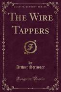 The Wire Tappers (classic Reprint) di Arthur Stringer edito da Forgotten Books