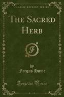 The Sacred Herb (classic Reprint) di Fergus Hume edito da Forgotten Books