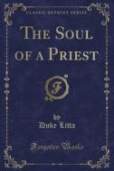 The Soul Of A Priest (classic Reprint) di Duke Litta edito da Forgotten Books
