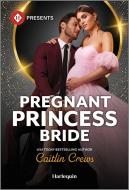 Pregnant Princess Bride di Caitlin Crews edito da HARLEQUIN SALES CORP