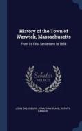 History of the Town of Warwick, Massachusetts: From Its First Settlement to 1854 di John Goldsbury, Jonathan Blake, Hervey Barber edito da CHIZINE PUBN