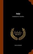 Italy, Handbook For Travellers di Karl Baedeker edito da Arkose Press