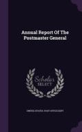 Annual Report Of The Postmaster General edito da Palala Press