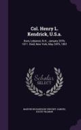 Col. Henry L. Kendrick, U.s.a. di Marvin Richardson Vincent, Samuel Escue Tillman edito da Palala Press