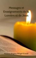 Messages et Enseignements de la Lumière et de Jean (couverture rigide) di Madame Brigitte Pélagie edito da Lulu.com