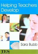 Helping Teachers Develop di Sara Bubb edito da SAGE Publications Ltd