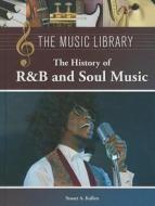 The History of R&B and Soul Music di Stuart A. Kallen edito da Lucent Books