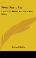 From Sea to Sea: Letters of Travel and American Notes di Rudyard Kipling edito da Kessinger Publishing