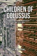 The Children Of Colossus di Colin Williams edito da Amberley Publishing