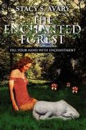 The Enchanted Forest di Stacy S Avary edito da America Star Books