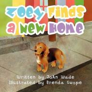 Zoey Finds a New Home di Joan Wade edito da Publish America