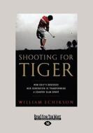 Shooting For Tiger di William Echikson edito da Readhowyouwant.com Ltd