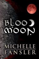 Blood Moon di Michelle Fansler edito da PUBLISHAMERICA