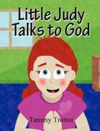 Little Judy Talks to God di Tammy Trottot edito da America Star Books