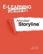 E-Learning Uncovered: Articulate Storyline di Diane Elkins, Desiree Pinder edito da Createspace