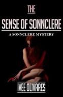 The Sense of Sonnclere: A Mystery di Ivee Olivares edito da Createspace