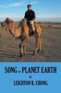 Song of Planet Earth di Leighton K. Chong edito da AUTHORHOUSE