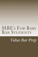 MBE's for Baby Bar Students: General and Exam-Formatted MBE's for Law School and Baby Bar Covering Criminal Law and Procedure, Torts, Contracts. di Value Bar Prep edito da Createspace