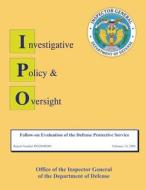Follow-On Evaluation of the Defense Protective Service: Report No. Ip02004e001 di Department of Defense edito da Createspace