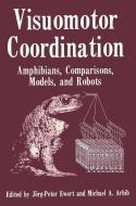 Visuomotor Coordination di Michael A. Arbib, Jorg Peter Ewert edito da Springer US