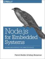 Node.js for Embedded Systems di Patrick Mulder, Kelsey Breseman edito da O'Reilly Media, Inc, USA