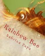 Rainbow Bee di Sabrina Nicole Papa edito da Createspace