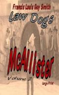 McAllister Volume 2: Law Dogs di Francis Louis Guy Smith edito da Createspace Independent Publishing Platform