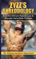 Zyzz's Shreddology: Build the Ultimate Ripped, Lean & Muscular Alpha Male Physique di Mt Olympus Aesthetic Department edito da Createspace