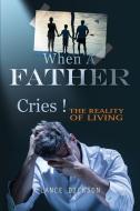 When a Father Cries! di Lance Dickson edito da XULON PR