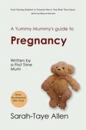 A Yummy Mummy's Guide to Pregnancy: Written by a First Time Mum di Sarah-Taye Allen edito da Createspace