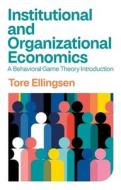 Institutional And Organizational Economics di Tore Ellingsen edito da Polity Press