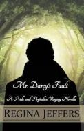 Mr. Darcy's Fault: A Pride and Prejudice Vagary Novella di Regina Jeffers edito da Createspace