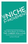 The Niche Movement: The New Rules to Finding a Career You Love di Kevin P. O'Connell edito da Createspace