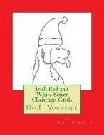 Irish Red and White Setter Christmas Cards: Do It Yourself di Gail Forsyth edito da Createspace
