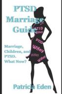 PTSD MARRIAGE GUIDE: MARRIED, CHILDREN, di PATRICIA EDEN edito da LIGHTNING SOURCE UK LTD