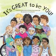 It's GREAT to be YOU! di Courtney Gonzalez, Diana Karczmarczyk edito da FriesenPress