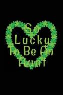 So Lucky to Be an Aunt: St. Patrick's Day, 6 X 9, 108 Lined Pages (Diary, Notebook, Journal) di My Holiday Journal, Blank Book Billionaire edito da Createspace Independent Publishing Platform