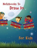 Notebooks to Draw in for Kids: 8.5 X 11, 120 Unlined Blank Pages for Unguided Doodling, Drawing, Sketching & Writing di Dartan Creations edito da Createspace Independent Publishing Platform