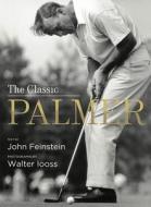 The Classic Palmer di John Feinstein edito da Stewart, Tabori & Chang Inc
